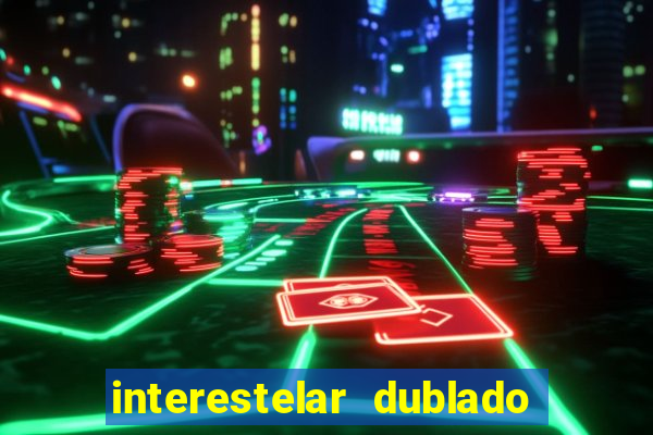 interestelar dublado google drive